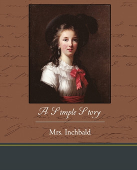 A Simple Story by Mrs Inchbald Inchbald - Paperback