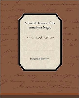 A Social History of the American Negro by Benjamin Brawley - Paperback