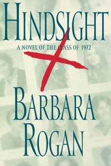 Hindsight : A Novel of the Class of 1972 by Barbara Rogan - Paperback
