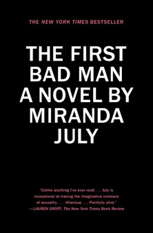 The First Bad Man : A Novel by Miranda July - Paperback