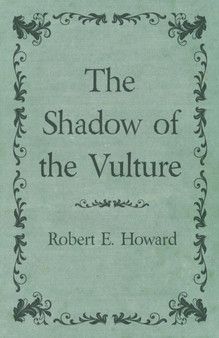 The Shadow of the Vulture by Robert E Howard - Paperback