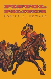 Pistol Politics by Robert E Howard - Paperback