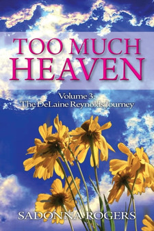 Too Much Heaven : Volume 3: The DeLaine Reynolds Journey by Sadonna Rogers - Paperback