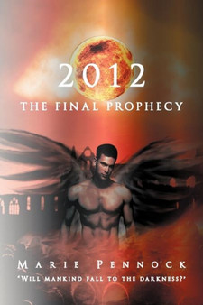 2012 the Final Prophecy by Marie Pennock - Paperback