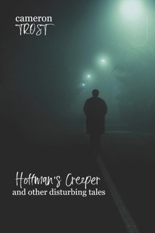 Hoffman's Creeper and Other Disturbing Tales by Cameron Trost - Paperback