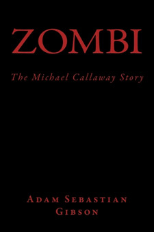 Zombi (The Michael Callaway Story) by Adam Sebastian Gibson - Paperback