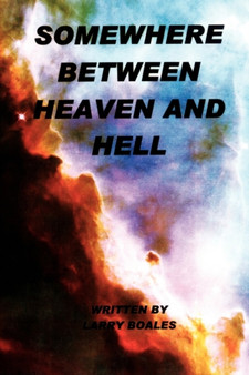 Somewhere Between Heaven and Hell by Larry Boales - Paperback
