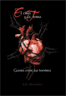 El Cielo y La Tierra : Guerra Entre Los Hombres by Luz Herrera - Hardback