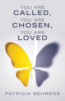 You Are Called, You Are Chosen, You Are Loved by Patricia Behrens - Paperback