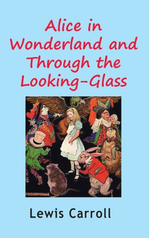 Alice in Wonderland and Through the Looking-Glass by Lewis Carroll - Hardback
