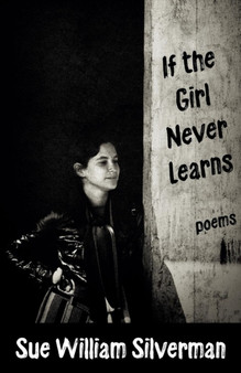 If the Girl Never Learns : Poems by Sue William Silverman - Paperback