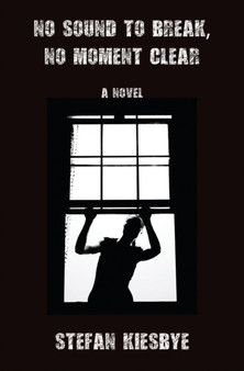 No Sound to Break, No Moment Clear by Stefan Kiesbye - Paperback