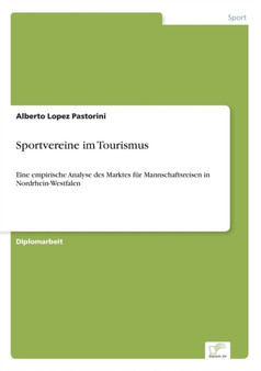 Sportvereine im Tourismus : Eine empirische Analyse des Marktes fur Mannschaftsreisen in Nordrhein-Westfalen by Alberto Lopez Pastorini - Paperback
