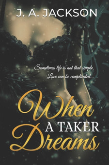 When a Taker Dreams : Sometimes life is not that simple. Love can be complicated. by Jerreece Jackson - Paperback When a Taker Dreams : Sometimes life is not that simple. Love can be complicated. by Jerreece Jackson - Paperback