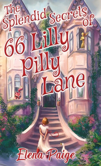 The Splendid Secrets of 66 Lilly Pilly Lane : 1 by Elena Paige - Hardback