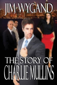 The Story of Charlie Mullins : The Man in the Middle by Jim Wygand - Paperback