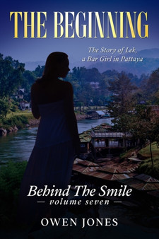 The Beginning : Behind The Smile - The Story of Lek, a Bar Girl in Pattaya by Jones Owen Jones - Paperback