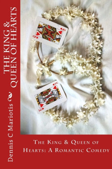 The King & Queen of Hearts : A Texas Hold 'em Romantic Comedy by Dennis C Mariotis - Paperback The King & Queen of Hearts : A Texas Hold 'em Romantic Comedy by Dennis C Mariotis - Paperback