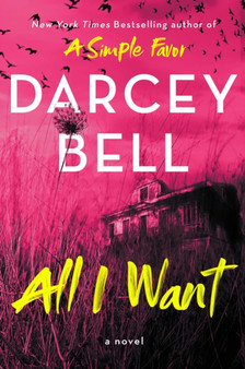 All I Want : A Novel by Darcey Bell - Paperback