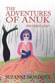 The Adventures of Anuk : The First Leap by Suzanne Mondoux - Paperback