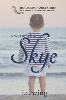 A Warm Winter Skye : A Gannon Family Novella : 3 by J C Wing - Paperback
