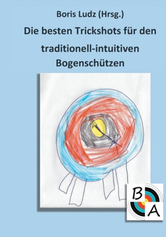Die besten Trickshots fur den traditionell-intuitiven Bogenschutzen by Boris Ludz - Paperback Die besten Trickshots fur den traditionell-intuitiven Bogenschutzen by Boris Ludz - Paperback