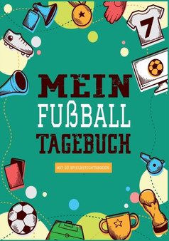 Das Fussballtagebuch zum Eintragen - Ein Tagebuch fur echte Fussball Fans - Fussball Tagebuch fur Spiele, Ergebnisse, Ziele und Erfolge : Ein Buch fur die ganze Saison by Fussball Stube - Paperback