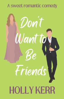 Don't Want to Be Friends : A heartwarming enemies-to-lovers, lovers-to-friends sweet romance : 2 by Holly Kerr - Paperback