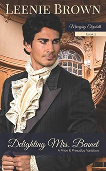 Delighting Mrs. Bennet : A Pride and Prejudice Variation : 2 by Leenie Brown - Paperback