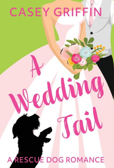 A Wedding Tail : A Romantic Comedy with Mystery and Dogs : 3 by Casey Griffin - Hardback