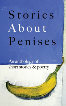 Stories About Penises : An anthology of short stories & poetry by Guts Publishing - Paperback