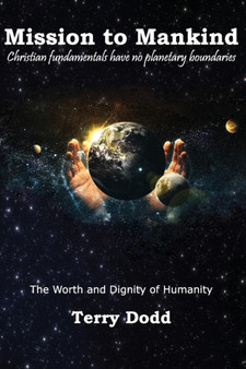 Mission to Mankind : The Worth and Dignity of Humanity by Terry Dodd - Paperback