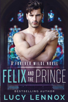 Felix and the Prince : A Forever Wilde Novel : 2 by Lucy Lennox - Paperback