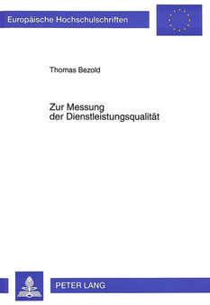 Zur Messung der Dienstleistungsqualitaet : Eine theoretische und empirische Studie zur Methodenentwicklung unter besonderer Beruecksichtigung des ereignisorientierten Ansatzes by Bezold Thomas Bezold - Paperback
