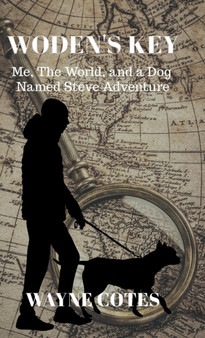Woden's Key : Me, the World, and a Dog Named Steve Adventure by Wayne Cotes - Hardback