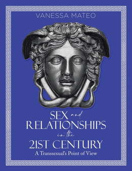 Sex and Relationships in the 21st Century : A Transsexual's Point of View by Vanessa Mateo - Paperback