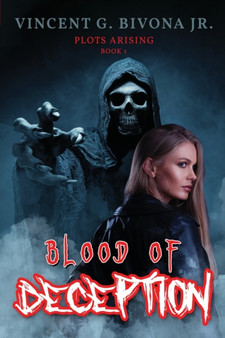 Blood of Deception : Plots Arising - Book 1 by Vincent G Bivona - Paperback