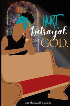 Hurt, Betrayal and God by Toni Blackwell-Bascom - Paperback