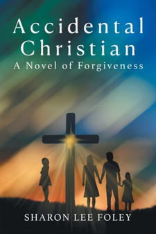 Accidental Christian : A Novel of Forgiveness by Sharon Lee Foley - Paperback
