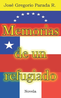 Memorias de un refugiado : Novela by Jose Gregorio Parada R - Paperback