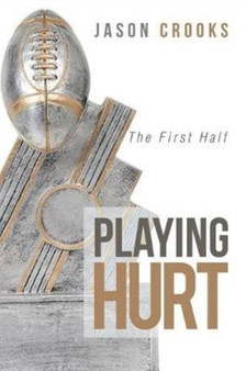 Playing Hurt : The First Half by Jason Crooks - Paperback