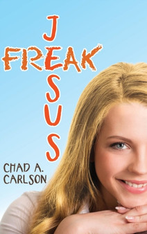 Jesus Freak by Chad a Carlson - Hardback