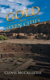Gold from Seven Cities by Clovis McCallister - Hardback