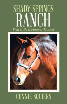 Shady Springs Ranch : Will It Be a Forever Home? by Connie Squiers - Paperback