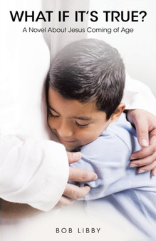 What If It's True? : A Novel About Jesus Coming of Age by Bob Libby - Paperback