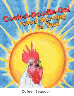 Cock-A-Doodle-Do! Good Morning to You! by Colleen Beaudoin - Paperback