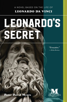 Leonardo's Secret : A Novel Based on the Life of Leonardo da Vinci by Peter David Myers - Paperback