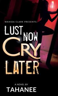 Lust Now, Cry Later by Tahanee Roberts - Hardback