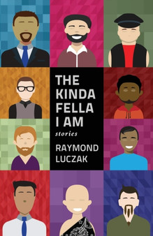 The Kinda Fella I Am : Stories by Raymond Luczak - Paperback