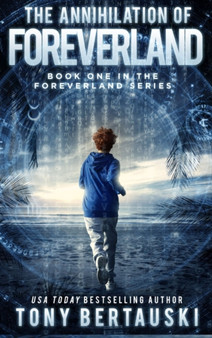 The Annihilation of Foreverland : A Science Fiction Thriller : 1 by Tony Bertauski - Hardback